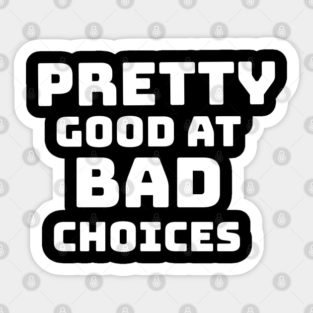PRETTY GOOD AT BAD CHOICES Sticker by VICTIMRED